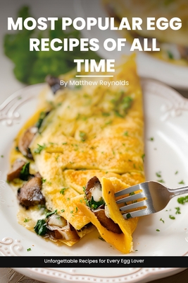 Coperta cărții 'Most Popular Egg Recipes Of All Time Recipes Cookbook: Easy-To-Follow Egg Recipe Ideas That Are Curated For Taste,'