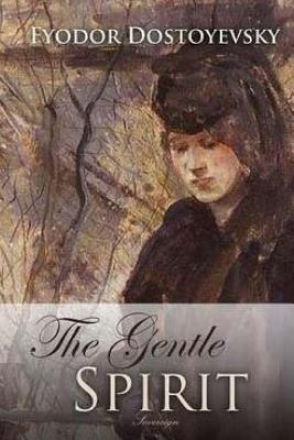 The Gentle Spirit - Fyodor Dostoyevsky