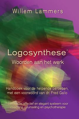 Logosynthese: Woorden Aan Het Werk. Handboek Voor de Helpende Beroepen - Willem Lammers