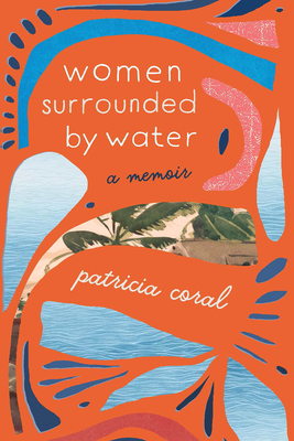 Women Surrounded by Water: A Memoir - Patricia Coral