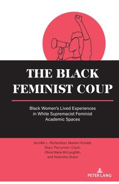 Poza produsului The Black Feminist Coup: Black Women's Lived Experiences in White Supremacist Feminist Academic Spaces - Beth Powers