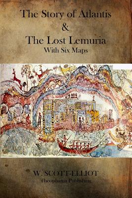 The Story of Atlantis and the Lost Lemuria - W. Scott-elliot
