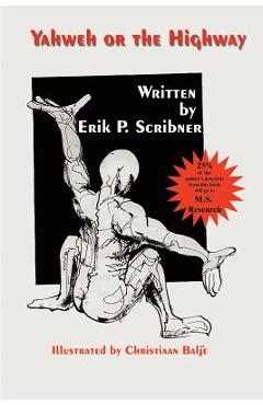 Coperta cărții 'Yahweh or the Highway: The Power of Choices, Faith, and Visualization in Healing - Erik P. Scribner'