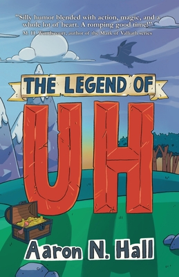 The Legend of Uh - Aaron N. Hall