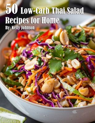 50 Low-Carb Thai Salad Recipes for Home - Kelly Johnson