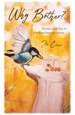 Coperta cărții 'Why Bother?: Because there may be something fantastic waiting... - Jo Cicci'