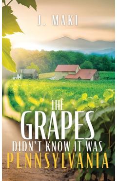 Poza produsului The Grapes Didn't Know it Was Pennsylvania - J. Maki