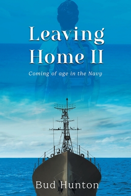 Leaving Home II: Coming of age in the Navy - Bud Hunton
