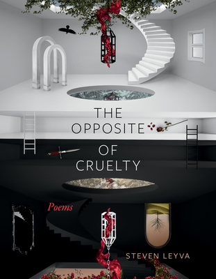 The Opposite of Cruelty: Poems - Steven Leyva