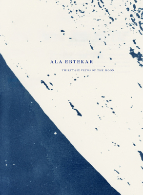 Coperta cărții 'ALA Ebtekar: Thirty-Six Views of the Moon - Ala Ebtekar'