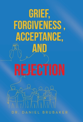 Grief, Forgiveness, Acceptance, and Rejection - Daniel Brubaker