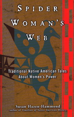 Spider Woman's Web: Traditional Native American Tales about Women's Power - Susan Hazen-hammond