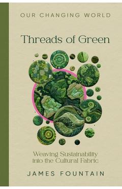 Threads of Green: Weaving Sustainability into the Cultural Fabric - James W. Fountain