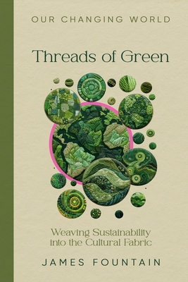 Threads of Green: Weaving Sustainability into the Cultural Fabric - James W. Fountain