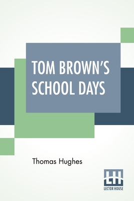 Tom Brown's School Days: With Illustrations By Arthur Hughes And Sydney Prior Hall - Thomas Hughes