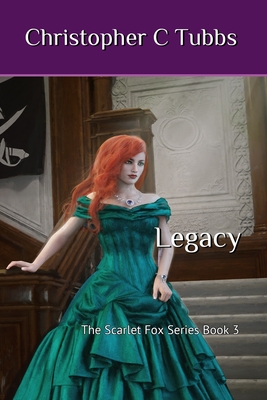 Legacy: The Scarlet Fox, Book 3 - Christopher C. Tubbs