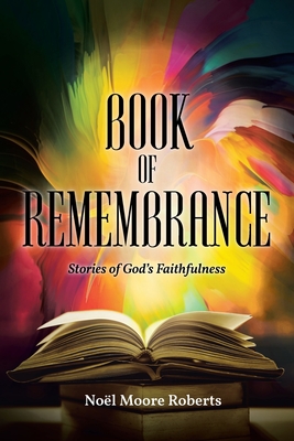 Book of Remembrance: Stories of God's Faithfulness - Noël Moore Roberts