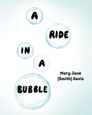 A Ride in a Bubble - Mary Jane (smith) Davis