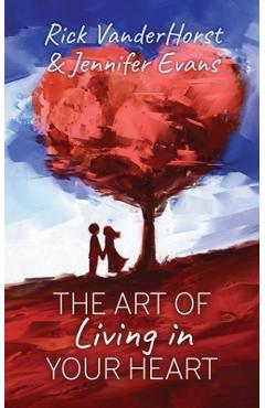 Coperta cărții 'The Art of Living in Your Heart - Rick Vanderhorst'