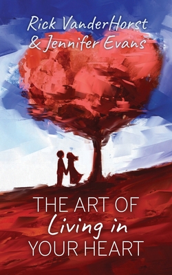 Coperta cărții 'The Art of Living in Your Heart - Rick Vanderhorst'