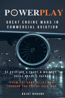 PowerPlay: Engine Wars in Commercial Aviation - Part I - GE Aviation, Pratt & Whitney, Rolls Royce, Safran - Rajat Narang