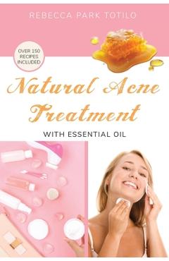 Coperta cărții 'Natural Acne Treatment With Essential Oil - Rebecca Totilo'