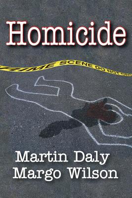 Homicide: Foundations of Human Behavior - Martin Daly