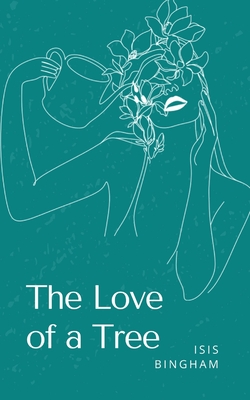 The Love of a Tree - Isis Bingham