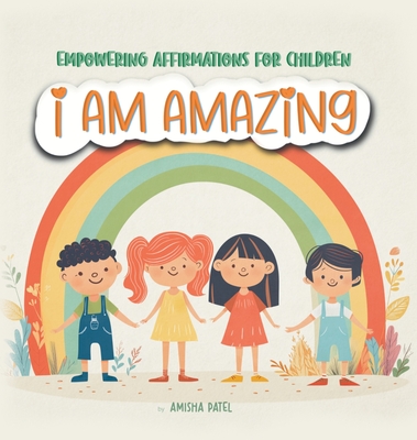 I am amazing: Empowering Affirmations for children - Amisha Patel