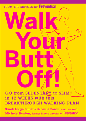 Walk Your Butt Off!: Go from Sedentary to Slim in 12 Weeks with This Breakthrough Walking Plan - Sarah Lorge Butler