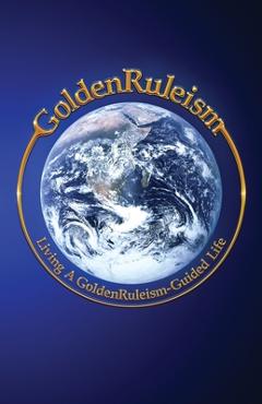 Coperta cărții 'GoldenRuleism: Living a GoldenRuleism-Guided Life - Craig Cline'