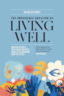 Coperta cărții 'The Impossible Question of Living Well: How do we hold on to what matters, while also knowing how to let go? - Helen'