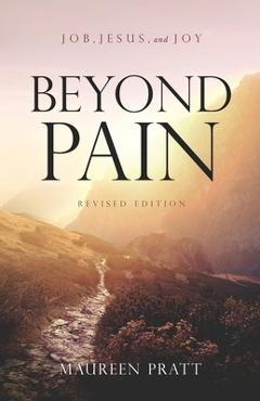 Coperta cărții 'Beyond Pain: Job, Jesus, and Joy Revised Edition - Maureen Pratt'