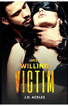 Coperta cărții 'His Willing Victim - The Complete Series: A dark BDSM/DDLG mafia erotic romance - J. D. Ackles'