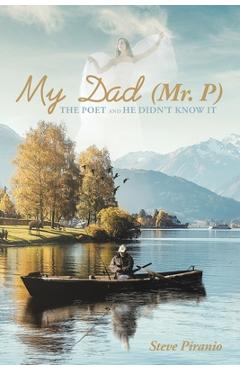 Coperta cărții 'My Dad (Mr. P): The Poet and He Didn't Know It - Steve Piranio'