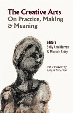 Coperta cărții 'The Creative Arts: On Practice, Making & Meaning - Sally Ann Murray'