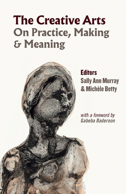 Coperta cărții 'The Creative Arts: On Practice, Making & Meaning - Sally Ann Murray'