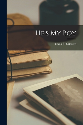 Coperta cărții 'He's My Boy - Frank B. (frank Bunker) 19 Gilbreth'