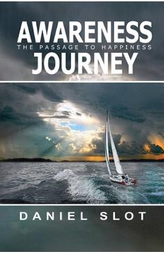 Coperta cărții 'Awareness Journey: The Passage to Happiness - Daniel Slot'