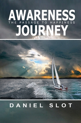 Coperta cărții 'Awareness Journey: The Passage to Happiness - Daniel Slot'