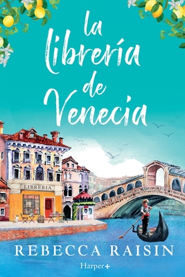 Coperta cărții 'La librería de Venecia: ¡La perfecta comedia romántica edificante y reconfortante para evadirse! - Rebecca Raisin'