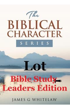 Coperta cărții 'Lot (Bible Study Leaders Edition): Biblical Characters Series - James G. Whitelaw'