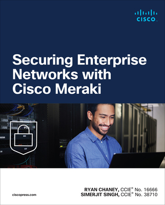 Securing Enterprise Networks with Cisco Meraki - Ryan Chaney