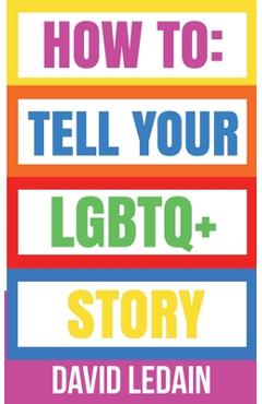 Coperta cărții 'How To Tell Your LGBTQ+ Story - David Ledain'