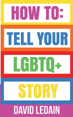Coperta cărții 'How To Tell Your LGBTQ+ Story - David Ledain'
