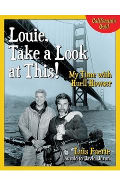 Coperta cărții 'Louie, Take a Look at This!: My Time with Huell Howser - Luis Fuerte'
