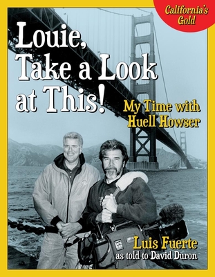 Coperta cărții 'Louie, Take a Look at This!: My Time with Huell Howser - Luis Fuerte'