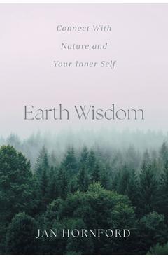Coperta cărții 'Earth Wisdom: Connect With Nature and Your Inner Self - Jan Hornford'