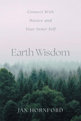 Coperta cărții 'Earth Wisdom: Connect With Nature and Your Inner Self - Jan Hornford'