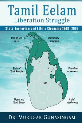 Coperta cărții 'The Tamil Eelam Liberation Struggle: State Terrorism and Ethnic Cleansing (1948-2009) - Murugar Gunasingam'